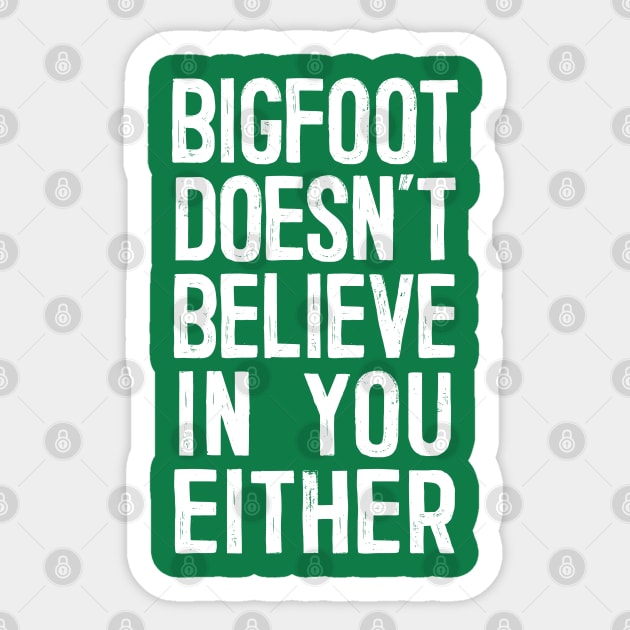 Bigfoot Doesn't Believe In You Either Sticker by DankFutura